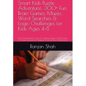 Shah, Mr. Ranjan Kumar Smart Kids Puzzle Adventure: 300+ Fun Brain Games, Mazes, Word Searches & Logic Challenges for Kids Ages 4–8: Boost Thinking Skills, Focus & ... Fun Playtime & Screen-Free Entertainment Shah, Mr. Ranjan Kumar Smart Kids Puzzle Adventure: 300+ Fun Brain Games, Mazes, Word Searches & Logic Challenges for Kids Ages 4–8: Boost Thinking Skills, Focus & ... Fun Playtime & Screen-Free Entertainment