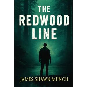 MIINCH, JAMES SHAWN THE REDWOOD LINE MIINCH, JAMES SHAWN THE REDWOOD LINE