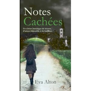 Alton, Eva Notes Cachées: Un roman historique de secrets, d'amour impossible et de fantômes Alton, Eva Notes Cachées: Un roman historique de secrets, d'amour impossible et de fantômes