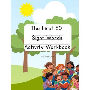 Restrepo MEd, Eileen The First 50 Sight Words Activity Workbook (The First Hundred Sight Words for Kindergarten and First Grade) Restrepo MEd, Eileen The First 50 Sight Words Activity Workbook (The First Hundred Sight Words for Kindergarten and First Grade)