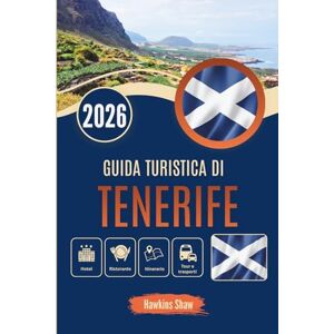Shaw, Hawkins GUIDA TURISTICA DI TENERIFE 2026: Esplora vulcani, coste e cultura con sicurezza Shaw, Hawkins GUIDA TURISTICA DI TENERIFE 2026: Esplora vulcani, coste e cultura con sicurezza