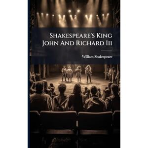 Shakespeare, William Shakespeare's King John And Richard Iii Shakespeare, William Shakespeare's King John And Richard Iii
