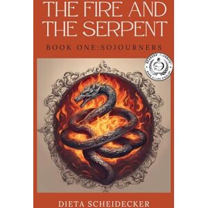 Scheidecker, Dieta E The Fire and The Serpent: Book One: Sojourners Scheidecker, Dieta E The Fire and The Serpent: Book One: Sojourners