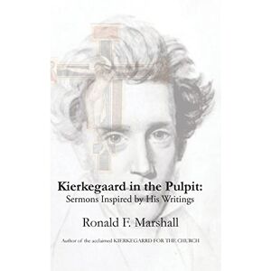 Marshall Kierkegaard in the Pulpit: Sermons Inspired by His Writings Marshall Kierkegaard in the Pulpit: Sermons Inspired by His Writings