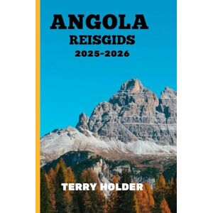 HOLDER, TERRY ANGOLA REISGIDS 2025-2026: Beyond the Ordinary: onderzoek naar de schoonheid en cultuur van Angola HOLDER, TERRY ANGOLA REISGIDS 2025-2026: Beyond the Ordinary: onderzoek naar de schoonheid en cultuur van Angola