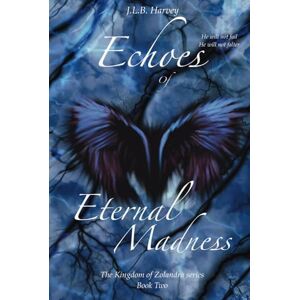 Harvey, J.L.B. Echoes Of Eternal Madness: The Kingdom of Zolandra series. Book 2 Harvey, J.L.B. Echoes Of Eternal Madness: The Kingdom of Zolandra series. Book 2