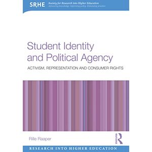 Raaper, Rille Student Identity and Political Agency: Activism, Representation and Consumer Rights (Research into Higher Education) Raaper, Rille Student Identity and Political Agency: Activism, Representation and Consumer Rights (Research into Higher Education)