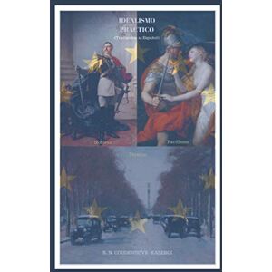 Coudenhove-Kalergi, Richard Nikolaus Idealismo Práctico (Traducción al Español): Nobleza Pacifismo Técnica Coudenhove-Kalergi, Richard Nikolaus Idealismo Práctico (Traducción al Español): Nobleza Pacifismo Técnica