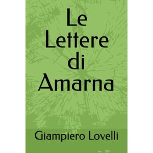 Lovelli, Giampiero Le Lettere di Amarna (Storia Antica e biografie di uomini e donne dell'antichità) Lovelli, Giampiero Le Lettere di Amarna (Storia Antica e biografie di uomini e donne dell'antichità)