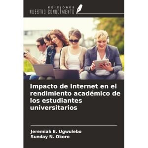 E. Ugwulebo, Jeremiah Impacto de Internet en el rendimiento académico de los estudiantes universitarios E. Ugwulebo, Jeremiah Impacto de Internet en el rendimiento académico de los estudiantes universitarios