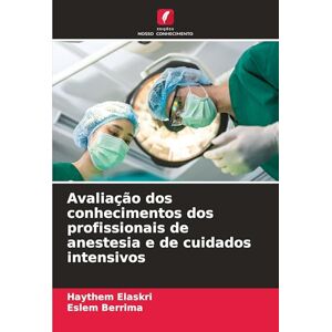 Elaskri, Haythem Avaliação dos conhecimentos dos profissionais de anestesia e de cuidados intensivos Elaskri, Haythem Avaliação dos conhecimentos dos profissionais de anestesia e de cuidados intensivos