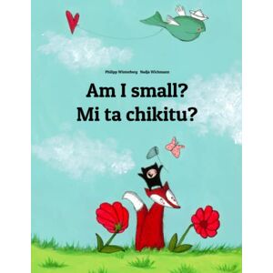 Winterberg, Philipp Am I small? Mi ta chikitu?: Children's Picture Book English-Papiamento/Papiamentu (Bilingual Edition) (Editions in 200+ Languages) Winterberg, Philipp Am I small? Mi ta chikitu?: Children's Picture Book English-Papiamento/Papiamentu (Bilingual Edition) (Editions in 200+ Languages)