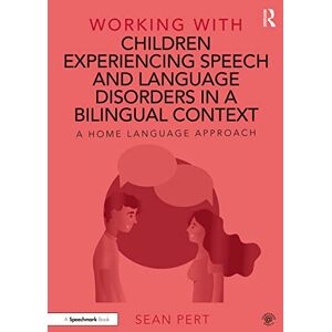 Pert, Sean Working with Children Experiencing Speech and Language Disorders in a Bilingual Context: A Home Language Approach Pert, Sean Working with Children Experiencing Speech and Language Disorders in a Bilingual Context: A Home Language Approach