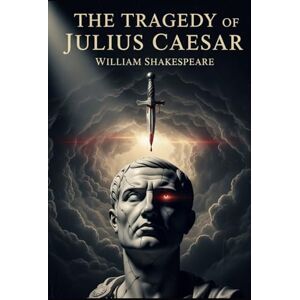 SHAKESPEARE, WILLIAM THE TRAGEDY OF JULIUS CAESAR SHAKESPEARE, WILLIAM THE TRAGEDY OF JULIUS CAESAR