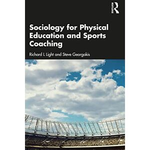 Light, Richard L Sociology for Physical Education and Sports Coaching Light, Richard L Sociology for Physical Education and Sports Coaching