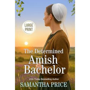 Price, Samantha The Determined Amish Bachelor LARGE PRINT: Amish Romance: 6 (Seven Amish Bachelors Large Print Editions) Price, Samantha The Determined Amish Bachelor LARGE PRINT: Amish Romance: 6 (Seven Amish Bachelors Large Print Editions)