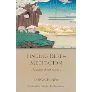 Longchenpa Finding Rest in Meditation: The Trilogy of Rest, Volume 2 (Trilogy of Rest, 2) Longchenpa Finding Rest in Meditation: The Trilogy of Rest, Volume 2 (Trilogy of Rest, 2)