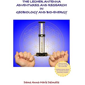 Delmotte, Dame Anne-Marie THE LECHER ANTENNA ADVENTURES AND RESEARCH IN GEOBIOLOGY AND BIO-ENERGY: second edition (Lecher Antenna Series) Delmotte, Dame Anne-Marie THE LECHER ANTENNA ADVENTURES AND RESEARCH IN GEOBIOLOGY AND BIO-ENERGY: second edition (Lecher Antenna Series)