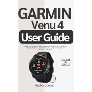 Sproul, Hector Garmin Venu 4 User Guide: Clear Tips for Accurate Heart-Rate Reading, Sleep and Stress Tracking, Safety Alerts, and Everyday Use Without argon. Sproul, Hector Garmin Venu 4 User Guide: Clear Tips for Accurate Heart-Rate Reading, Sleep and Stress Tracking, Safety Alerts, and Everyday Use Without argon.
