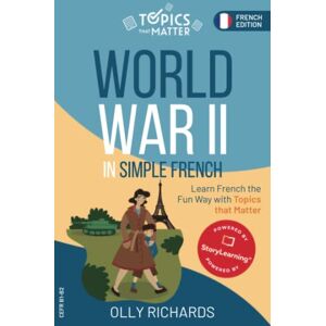 Richards, Olly World War II in Simple French: Learn French the Fun Way with Topics that Matter (Topics that Matter: French Edition) Richards, Olly World War II in Simple French: Learn French the Fun Way with Topics that Matter (Topics that Matter: French Edition)