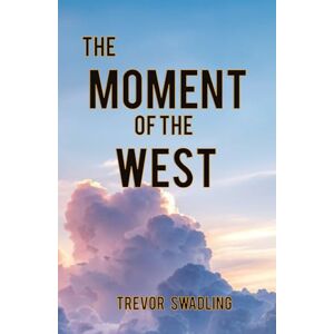 SWADLING, Mr Trevor Mark The Moment of the West SWADLING, Mr Trevor Mark The Moment of the West