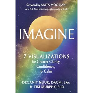 Nuur, Deganit Imagine: 7 Visualizations for Greater Clarity, Confidence, and Calm Nuur, Deganit Imagine: 7 Visualizations for Greater Clarity, Confidence, and Calm