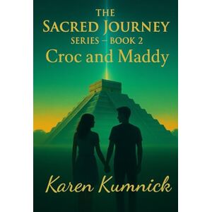 Kumnick, Karen The Sacred Journey: Croc and Maddy (Sacred Journeys Trilogy) Kumnick, Karen The Sacred Journey: Croc and Maddy (Sacred Journeys Trilogy)