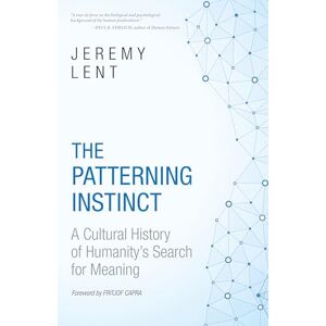 Jeremy Lent The Patterning Instinct: A Cultural History of Humanity's Search for Meaning Jeremy Lent The Patterning Instinct: A Cultural History of Humanity's Search for Meaning