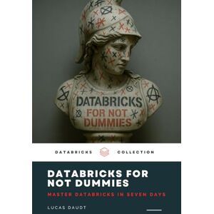 Daudt, Lucas Databricks for Not Dummies – Master Databricks in Seven Days: Learn Databricks, Big Data, and Cloud Analytics – No Fluff, Just Real Knowledge Daudt, Lucas Databricks for Not Dummies – Master Databricks in Seven Days: Learn Databricks, Big Data, and Cloud Analytics – No Fluff, Just Real Knowledge