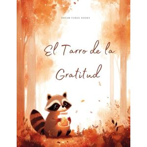 Rio El Tarro de la Gratitud: Un Libro Ilustrado de Acción de Gracias Sobre la Atención Plena, la Amistad y Apreciar las Pequeñas Bendiciones de la Vida (Celebraciones Estacionales) Rio El Tarro de la Gratitud: Un Libro Ilustrado de Acción de Gracias Sobre la Atención Plena, la Amistad y Apreciar las Pequeñas Bendiciones de la Vida (Celebraciones Estacionales)