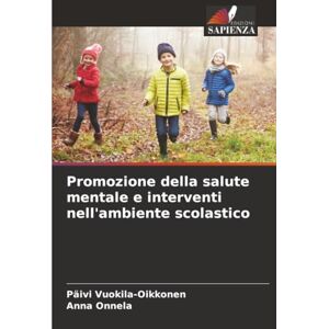 Vuokila-Oikkonen, Päivi Promozione della salute mentale e interventi nell'ambiente scolastico Vuokila-Oikkonen, Päivi Promozione della salute mentale e interventi nell'ambiente scolastico