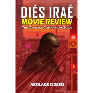 Cideeq, Abolade Diés Iraé Movie Review: The Official Companion Guide: Characters, Themes, and Secrets Behind the Film That Redefines Fate and Free Will Cideeq, Abolade Diés Iraé Movie Review: The Official Companion Guide: Characters, Themes, and Secrets Behind the Film That Redefines Fate and Free Will
