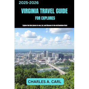 CARL, CHARLES A. VIRGINIA TRAVEL GUIDE FOR EXPLORES: Explore the Best Places to See, Eat, and Discover in the Old Dominion State (united states travel guides) CARL, CHARLES A. VIRGINIA TRAVEL GUIDE FOR EXPLORES: Explore the Best Places to See, Eat, and Discover in the Old Dominion State (united states travel guides)