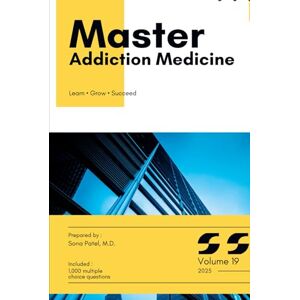 PATEL MD, SONA Master Addiction Medicine: Volume 19 (Master Series) PATEL MD, SONA Master Addiction Medicine: Volume 19 (Master Series)