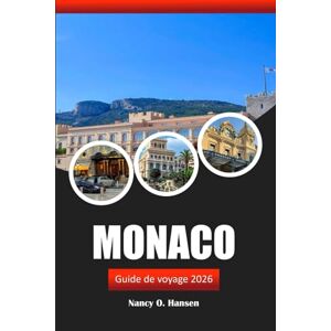 Hansen, Nancy O. Monaco Guide de voyage 2026: Explorez la culture, les attractions incontournables et les vues panoramiques de la première destination de la Côte d'Azur Hansen, Nancy O. Monaco Guide de voyage 2026: Explorez la culture, les attractions incontournables et les vues panoramiques de la première destination de la Côte d'Azur