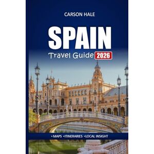 Hale, Carson SPAIN Travel Guide 2026: Explore Hidden Gems, Cultural Landmarks, Local Food, and Top Itineraries Across Barcelona, Madrid, Seville, and More Hale, Carson SPAIN Travel Guide 2026: Explore Hidden Gems, Cultural Landmarks, Local Food, and Top Itineraries Across Barcelona, Madrid, Seville, and More