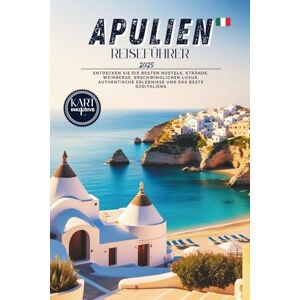 Mastrangelo, Giuliana Apulien Reiseführer 2025: Entdecken Sie die besten Hostels, Strände, Weinberge, erschwinglichen Luxus, authentische Erlebnisse und das Beste von Süditalien Mastrangelo, Giuliana Apulien Reiseführer 2025: Entdecken Sie die besten Hostels, Strände, Weinberge, erschwinglichen Luxus, authentische Erlebnisse und das Beste von Süditalien