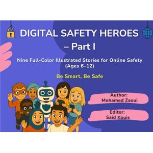 Zaoui, Mohamed DIGITAL SAFETY HEROES – Part I (Digital Safety Heroes Series) Zaoui, Mohamed DIGITAL SAFETY HEROES – Part I (Digital Safety Heroes Series)