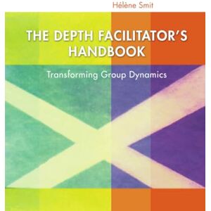 Smit, Helene The Depth Facilitator's Handbook Smit, Helene The Depth Facilitator's Handbook