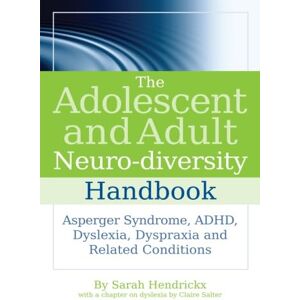 Hendrickx, Sarah The Adolescent and Adult Neuro-diversity Handbook: Asperger Syndrome, ADHD, Dyslexia, Dyspraxia and Related Conditions Hendrickx, Sarah The Adolescent and Adult Neuro-diversity Handbook: Asperger Syndrome, ADHD, Dyslexia, Dyspraxia and Related Conditions