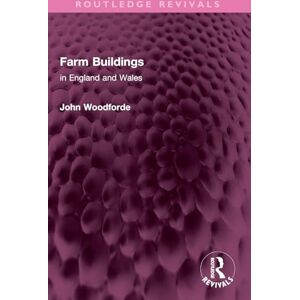 Woodforde, John Farm Buildings: in England and Wales (Routledge Revivals) Woodforde, John Farm Buildings: in England and Wales (Routledge Revivals)