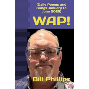 Philips WAP!: (Daily Poems and Songs January to June 2025) Philips WAP!: (Daily Poems and Songs January to June 2025)