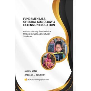 Mukul Kirar Fundamentals of Rural Sociology and Extension Education: An Introductory Textbook for Undergraduate Agricultural Students Mukul Kirar Fundamentals of Rural Sociology and Extension Education: An Introductory Textbook for Undergraduate Agricultural Students