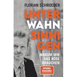 Schroeder, Florian Unter Wahnsinnigen: Warum wir das Böse brauchen Mit einem Porträt von Martin Sellner Schroeder, Florian Unter Wahnsinnigen: Warum wir das Böse brauchen Mit einem Porträt von Martin Sellner