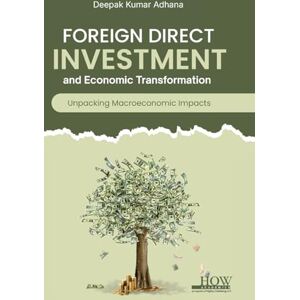 Adhana, Deepak Kumar Foreign Direct Investment and Its Impact on Macroeconomic Variables Adhana, Deepak Kumar Foreign Direct Investment and Its Impact on Macroeconomic Variables