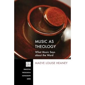 Heaney, Maeve Louise Music as Theology: What Music Says About the Word: 184 (Princeton Theological Monograph) Heaney, Maeve Louise Music as Theology: What Music Says About the Word: 184 (Princeton Theological Monograph)