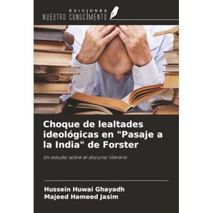 Huwai Ghayadh, Hussein Choque de lealtades ideológicas en "Pasaje a la India" de Forster: Un estudio sobre el discurso literario Huwai Ghayadh, Hussein Choque de lealtades ideológicas en "Pasaje a la India" de Forster: Un estudio sobre el discurso literario