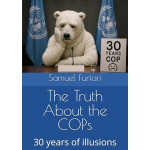 Furfari, Samuel The Truth About the COPs: 30 years of illusions Furfari, Samuel The Truth About the COPs: 30 years of illusions