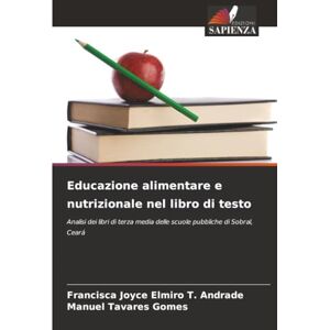 Elmiro T. Andrade, Francisca Joyce Educazione alimentare e nutrizionale nel libro di testo: Analisi dei libri di terza media delle scuole pubbliche di Sobral, Ceará Elmiro T. Andrade, Francisca Joyce Educazione alimentare e nutrizionale nel libro di testo: Analisi dei libri di terza media delle scuole pubbliche di Sobral, Ceará