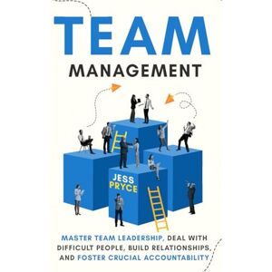 Pryce, Jess Team Management: Master Team Leadership, Deal with Difficult People, Build Relationships, & Foster Crucial Accountability Team Building Workplace ... Skills (Leadership Coaching by Jess Pryce) Pryce, Jess Team Management: Master Team Leadership, Deal with Difficult People, Build Relationships, & Foster Crucial Accountability Team Building Workplace ... Skills (Leadership Coaching by Jess Pryce)